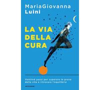 Libri Mariagiovanna Luini - La Via Della Cura. Ventitre Passi Per Superare Le Pr