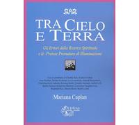 Libri Mariana Caplan - Tra Cielo E Terra. Gli Errori Della Ricerca Spirituale E