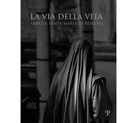 La via della vita. Abbazia Santa Maria di Rosano. Ediz. italiana e inglese...