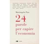Libri Mariangela Pira - 24 Parole Per Capire L'economia