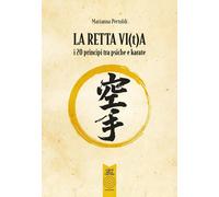 Libri Marianna Pertoldi - La Retta Vi(T)A. I 20 Principi Tra Psiche E Karate