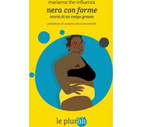 Libri Marianna the influenza - Nera Con Forme. Storia Di Un Corpo Grasso. Con QR