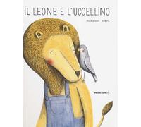 Libri Marianne Dubuc - Il Leone E L'uccellino. Ediz. A Colori