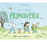 Libri Marianne Dubuc - Primavera. Lucilla E I Suoi Amici. Ediz. A Colori