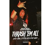 Thrash 'em all. 1979-1991. L'epopea della bay area