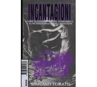 Incantagioni. Storie di veggenti, sibille, sonnambule e altre fantasmagoriche liberazioni
