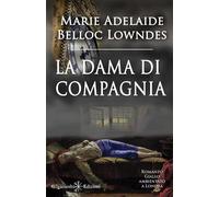 Libri Marie Belloc Lowndes - La dama di compagnia - 2021