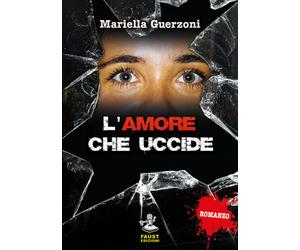 Libri Mariella Guerzoni - L'amore che uccide - 2018 (I nidi)