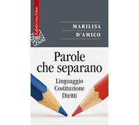 Libri Marilisa D'Amico - Parole Che Separano. Linguaggio, Costituzione, Diritti