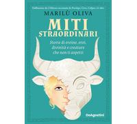 Libri Marilù Oliva - Miti Straordinari. Storie Di Eroine, Eroi, Divinita E Creat