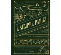 Libri Marin Montagut - E' Sempre Parigi. Guida Illustrata Agli Indirizzi Piu Aut