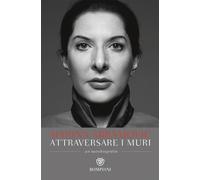 Libri Marina Abramovic / James Kaplan - Attraversare I Muri. Un'autobiografia