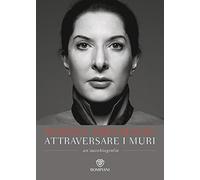 Libri Marina Abramovic / James Kaplan - Attraversare I Muri. Un'autobiografia