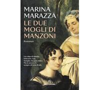 Libri Marina Marazza - Le Due Mogli Di Manzoni