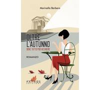 Libri Marinella Barbero - Oltre L'autunno. Dove Tutto Puo Accadere
