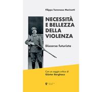 Libri Marinetti Filippo Tommaso - Necessita E Bellezza Della Violenza. Discorso