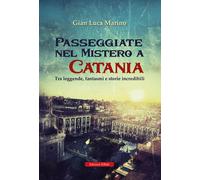 Libri Marino Gian Luca - Passeggiate Nel Mistero A Catania. Tra Leggende, Fantas