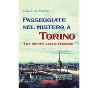 Passeggiate nel Mistero a Torino. Tra Spiriti, Luci e Tenebre