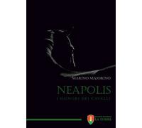 Libri Marino Maiorino - Neapolis. I Signori Dei Cavalli