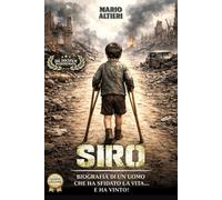 Libri Mario Altieri - Siro. Biografia Di Un Uomo Che Ha Sfidato La Vita... E Ha