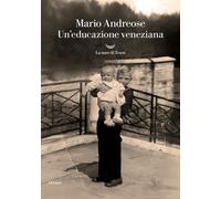 Libri Mario Andreose - Un' Educazione Veneziana