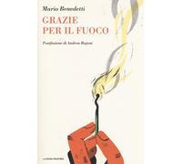Libri Mario Benedetti - Grazie Per Il Fuoco