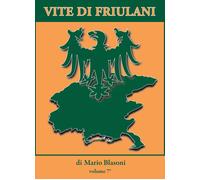 Vite di friulani. Vol. 7