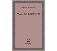 Libri Mario Bortolotto - Wagner L'oscuro