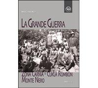 La grande guerra. Zona Carnia, Cukla Rombon, Monte Nero. Maggio 1915-maggio 2015