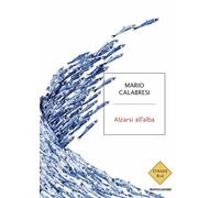 Libri Mario Calabresi - Alzarsi All'alba
