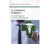 Mario Calzoni / Roberto Calzoni - La Farmacia Pubblica. Tra Moduli Gestori E Ce