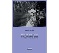 Libri Mario Consani - Eleonora Duse. L'ultimo Rifugio. Asolo E La Divina Del Tea
