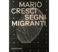 Libri Mario Cresci - Mario Cresci. Segni Migranti. Storie Di Grafica E Fotografi