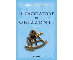 Libri Mario Dentone - Il cacciatore di orizzonti - 2012