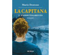 Libri Mario Dentone - La capitana. L'ammutinamento. Vol. 1 - 2016