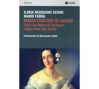 Libri Mario Fadda / Muggianu Scano Ilaria - Maria Cristina Di Savoia. Figlia Del
