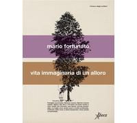 Libri Mario Fortunato - Vita Immaginaria Di Un Alloro
