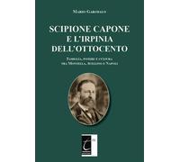Libri Mario Garofalo - Scipione Capone E L'irpinia Dell'ottocento. Famiglia, Pot
