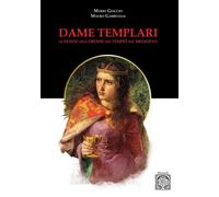 Libri Mario Giaccio / Mauro Garbuglia - Dame Templari. Le Donne Nell'ordine Del