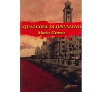 Libri Mario Grasso - Qualcosa di disumano - 2023