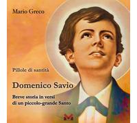 Libri Mario Greco - Domenico Savio. Breve Storia In Versi Di Un Piccolo Grande S