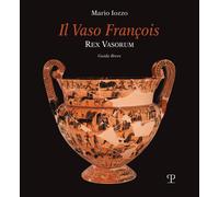 Libri Mario Iozzo - Il Vaso Francois. Rex Vasorum. Guida Breve