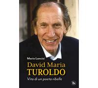 DAVID MARIA TUROLDO. VITA DI UN POETA RIBELLE - LANCISI MARIO - TS - TERRA