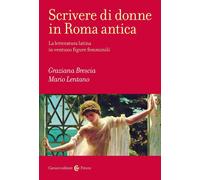 SCRIVERE DI DONNE IN ROMA ANTICA - LENTANO MARIO, BRESCIA GRAZIANA - Carocci