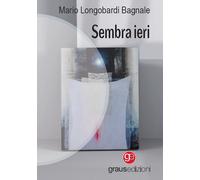 Libri Mario Longobardi Bagnale - Sembra ieri - 2023