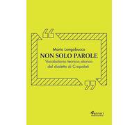 Libri Mario Longobucco - Non Solo Parole. Vocabolario Tecnico-Storico Del Dialet