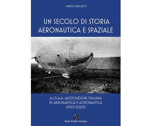 Libri Mario Marchetti - Un Secolo Di Storia Aeronautica E Spaziale. A.I.D.A.A. A