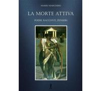 Libri Mario Marchisio - La Morte Attiva. Poesie, Racconti, Pensieri