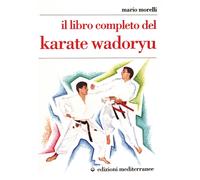 Libri Mario Morelli - Il Libro Completo Del Karate Wadoryu