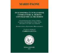 Libri Mario Paone - In Economia E Un'illusione Combattere Il Debito Contraendo A